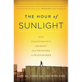 The Hour of Sunlight: One Palestinian's Journey from Prisoner to Peacemaker