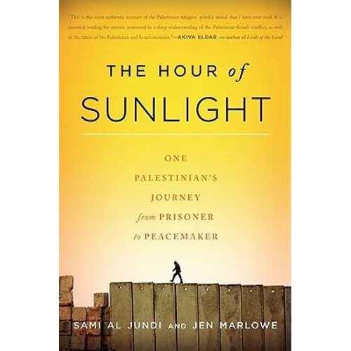 The Hour of Sunlight: One Palestinian's Journey from Prisoner to Peacemaker