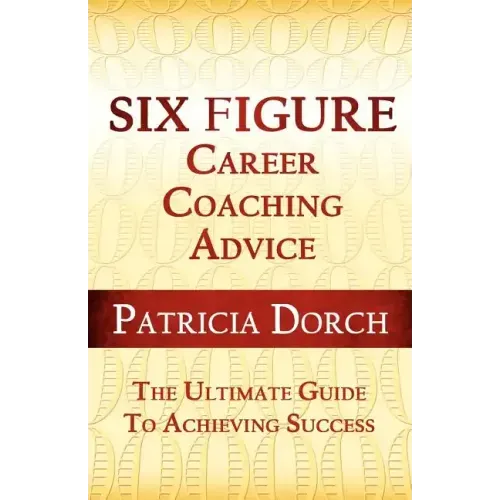 Six Figure Career Coaching Advice: The Ultimate Guide to Achieving Success