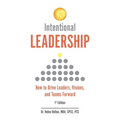 Intentional Leadership: How to Drive Leaders, Visions, and Teams Forward