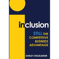 Inclusion: Still the Competitive Business Advantage