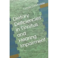 Dietary Deficiencies in Tinnitus and Hearing Impairment