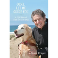 Come, Let Me Guide You: A Life Shared with a Guide Dog