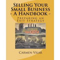 Selling Your Small Business - A Handbook -: Preparing an Exit Strategy