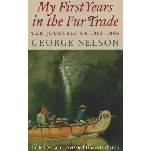 My First Years in the Fur Trade: The Journals of 1802-1804