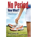 No Period. Now What?: A Guide to Regaining Your Cycles and Improving Your Fertility