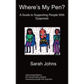 Where's My Pen? A Guide to Supporting People With Dyspraxia