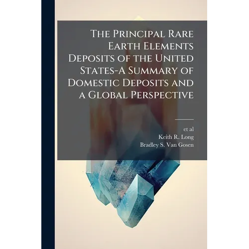 The Principal Rare Earth Elements Deposits of the United States-A Summary of Domestic Deposits and a Global Perspective