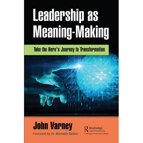 Leadership as Meaning-Making: Take the Hero's Journey to Transformation