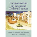 Transnationalism in Ancient and Medieval Societies: The Role of Cross-Border Trade and Travel