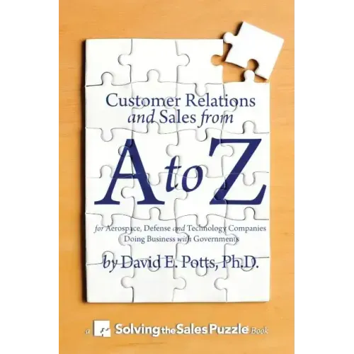 Customer Relations and Sales from A to Z: For Aerospace, Defense and Technology Companies Doing Business with Governments
