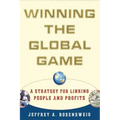 Winning the Global Game: A Strategy for Linking People and Profits