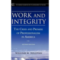 Work and Integrity: The Crisis and Promise of Professionalism in America