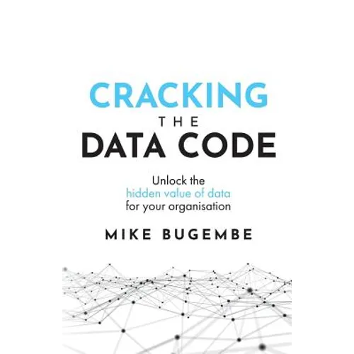 Cracking the Data Code: Unlock the Hidden Value of Data for Your Organisation