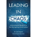 Leading in Chaos: A Commonsense Blueprint for New and Aspiring School Leaders