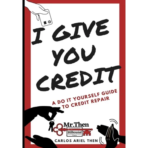 I Give You Credit: A Do It Yourself Guide to Credit Repair