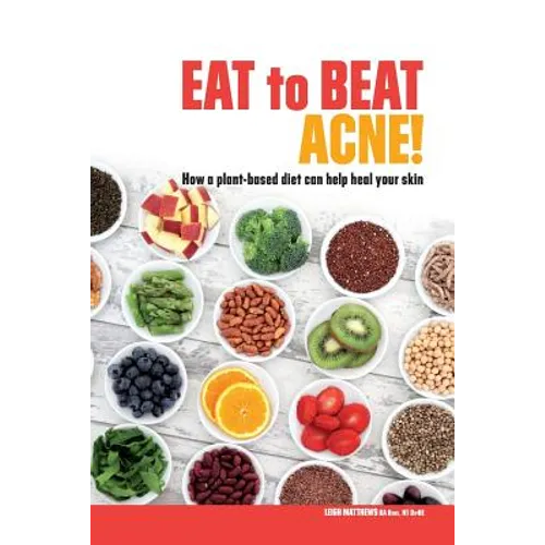 Eat to Beat Acne!: How a plant-based diet can help heal your skin.