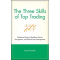 The Three Skills of Top Trading: Behavioral Systems Building, Pattern Recognition, and Mental State Management