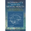 Normality Does Not Equal Mental Health: The Need to Look Elsewhere for Standards of Good Psychological Health