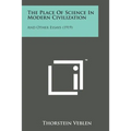 The Place of Science in Modern Civilization: And Other Essays (1919)