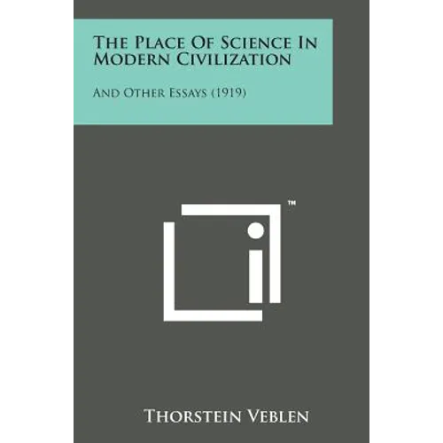 The Place of Science in Modern Civilization: And Other Essays (1919)