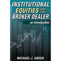 Institutional Equities and the Broker Dealer: An Introduction
