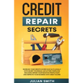 Credit Repair Secrets: Increase Your Credits Score in 30 Days Legally with Secret Technique. 609 Letters Templates Included. Repair Your Nega