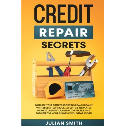 Credit Repair Secrets: Increase Your Credits Score in 30 Days Legally with Secret Technique. 609 Letters Templates Included. Repair Your Nega