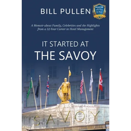 It Started at The Savoy: A memoir about family, celebrities and the highlights from a a 52-year career in hotel management