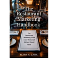The Restaurant Marketing Handbook: The Restaurant Marketing Guide Every Restaurant Kitchen Should Have.: The Restaurant Marketing Guide Every Restaura