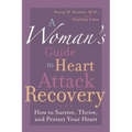 A Woman's Guide to Heart Attack Recovery: How to Survive, Thrive, and Protect Your Heart
