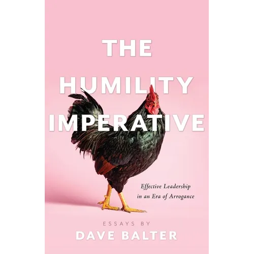 The Humility Imperative: Effective Leadership in an Era of Arrogance