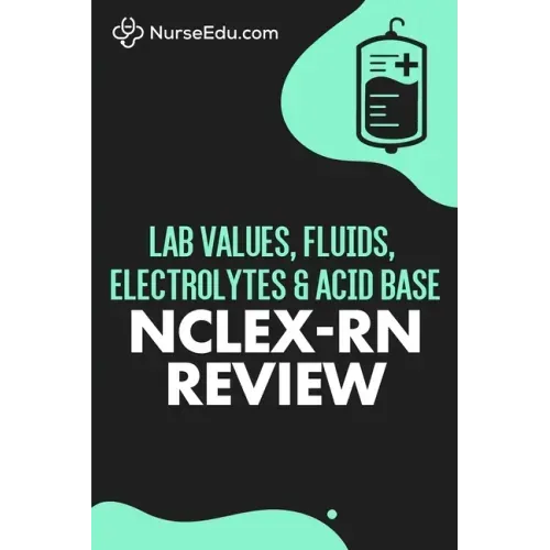 Lab Values, Fluids, Electrolytes, & Acid Base - NCLEX-RN Exam