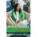 The Millionaire Midwife: 12 Revelations of a Profit Producer