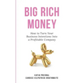 Big Rich Money: How To Turn Your Business Intentions Into A Profitable Company
