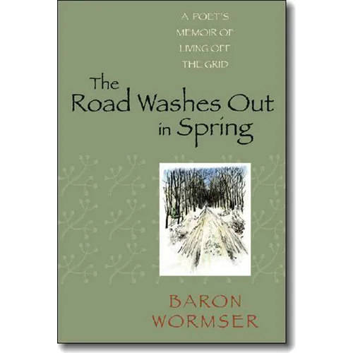 The Road Washes Out in Spring: A Poet's Memoir of Living Off the Grid