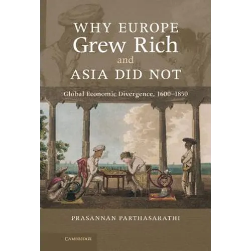 Why Europe Grew Rich and Asia Did Not: Global Economic Divergence, 1600-1850