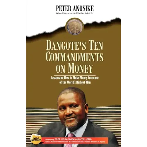 Dangote's Ten Commandments on Money: Lessons on How to Make Money from One of the World's Richest Men