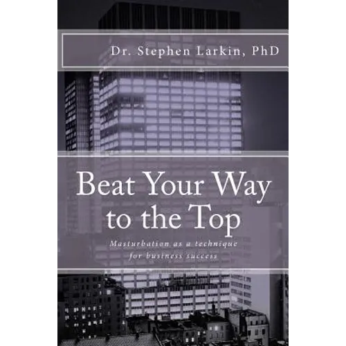 Beat Your Way to the Top: Masturbation as a technique for business success
