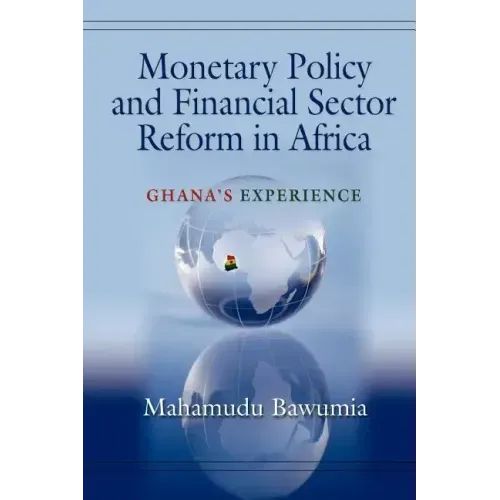 Monetary Policy and Financial Sector Reform in Africa: Ghana's Experience