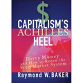 Capitalism's Achilles Heel: Dirty Money and How to Renew the Free-Market System