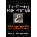 The Missing Risk Premium: Why Low Volatility Investing Works
