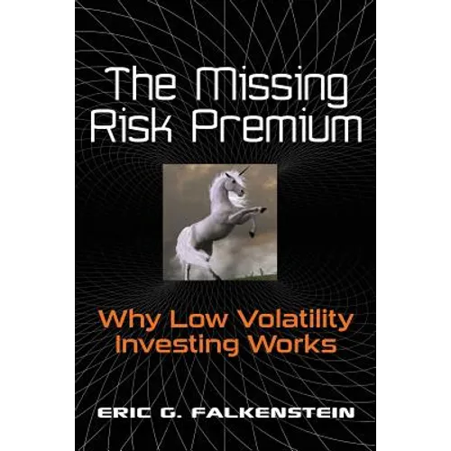 The Missing Risk Premium: Why Low Volatility Investing Works