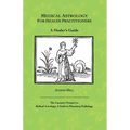 Medical Astrology for Health Practitioners: A Healer's Guide