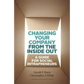 Changing Your Company from the Inside Out: A Guide for Social Intrapreneurs