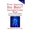 Your Amazing Itty Bitty Interstitial Cystitis Book: 15 Ways to Reduce the Symptoms & Stress Caused by Bladder Inflammation Using Imagery