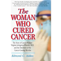 The Woman Who Cured Cancer: The Story of Cancer Pioneer Virginia Livingston-Wheeler, M.D., and the Discovery of the Cancer-Causing Microbe
