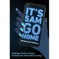 It's 5 AM Go Home: Weddings, Parties and Events SO GOOD Your Guests Won't Leave!!