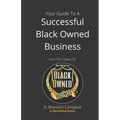 Your Guide To A Successful Black Owned Business: from The Creator Of The Official Seal of Black Owned Businesses