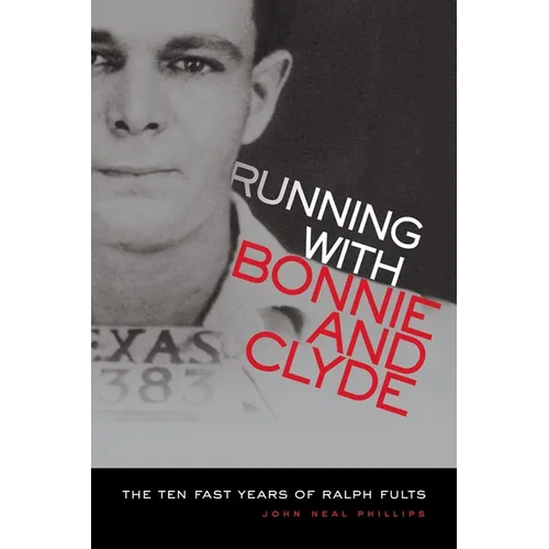 Running with Bonnie and Clyde: The Ten Fast Years of Ralph Fults